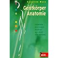 Geistk�rper- Anatomie. Chakren - die sieben Zentren von Kraft und Heilung