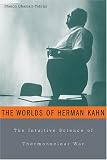 The Worlds of Herman Kahn: The Intuitive Science of Thermonuclear War