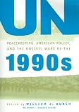 UN Peacekeeping, American Politics, And The Uncivil Wars  Of The 1990s