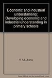 Economic and industrial understanding : developing economic and industrial understanding in primary schools