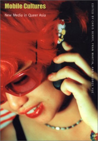 Mobile Cultures New Media in Queer Asia