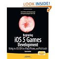 Beginning iOS 5 Games Development: Using the iOS SDK for iPad, iPhone, and iPod Touch (Beginning Apress)