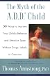The Myth of the A.D.D Child:50 Ways to Improve Your Child's Behavior and Attention Span Without Drugs, Labels, or Coercion