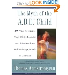 The Myth of the A.D.D Child:50 Ways to Improve Your Child's Behavior and Attention Span Without Drugs, Labels, or Coercion