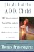 The Myth of the A.D.D Child:50 Ways to Improve Your Child's Behavior and Attention Span Without Drugs, Labels, or Coercion