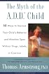 The Myth of the A.D.D Child:50 Ways to Improve Your Child's Behavior and Attention Span Without Drugs, Labels, or Coercion