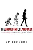 The Unfolding of Language : An Evolutionary Tour of Mankinds Greatest Invention