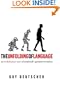 The Unfolding of Language : An Evolutionary Tour of Mankind's Greatest Invention