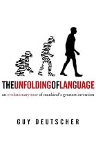 The Unfolding of Language : An Evolutionary Tour of Mankind's Greatest Invention