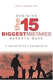 Avoiding The 15 Biggest Mistakes Parents Make: A Pediatrician'S Perspective