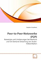 Peer-to-Peer-Netzwerke (P2P): Potentiale und Limitierungen bei Realtime und On-Demand Streaming von Audio-Videoinhalten
