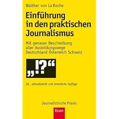 Einf�hrung in den praktischen Journalismus: 18., erweiterte und aktualisierte Auflage: Mit genauer Beschreibung aller Ausbildungswege Deutschland �sterreich Schweiz