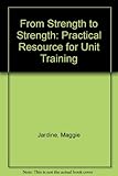 From strength to strength : a practical resource for unit training