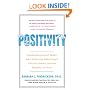 Positivity: Groundbreaking Research Reveals How to Embrace the Hidden Strength of Positive Emotions, Overcome Negativity, and Thrive