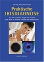 Praktische Irisdiagnose: Was wir in unseren Augen lesen k&ouml;nnen. Neue Wege zu Vorsorge, Heilung und Wohlbefinden