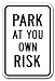 Park At Your Own Risk Sign 12 x 18 Heavy Gauge Aluminum Signs