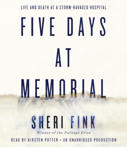 Five Days at Memorial: Life and Death in a Storm-Ravaged Hospital by Fink, Sheri Published by Random House Audio Unabridged edition (2013) Audio CD
