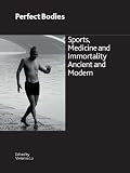 Perfect bodies : sports, medicine and immortality