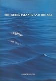 The Greek islands and the sea : proceedings of the First International Colloquium, held at the Hellenic Institute, Royal Holloway, University of London 21-22 September 2001