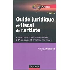 Guide juridique et fiscal de l'artiste : S'installer et choisir son statut, promouvoir et prot�ger son oeuvre