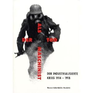 Der Tod als Maschinist. Der industrialisierte Krieg 1914-18 / Der Tod als Maschinist. Der industrial