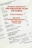 Charlton Athletic F.C., the Greatest Team on Earth: Poetry in Motion : One Fan's Nationwide Division 1 Play-off Final, 25th May 1998