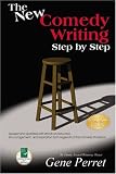 The New Writing Comedy Step by Step: Revised and Updated with Words of Instruction, Encouragement, and Inspiration from Legends of the Comedy Professi