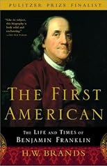 The First American: The Life and Times of Benjamin Franklin