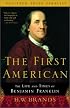 The First American: The Life and Times of Benjamin Franklin