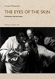 The Eyes of the Skin: Architecture and the Senses (Polemics)