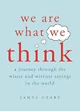 We are What We Think: A Journey Through the Wisest and Wittiest Sayings in the World