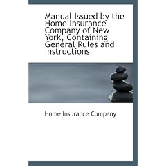 Manual Issued by the Home Insurance Company of New York, Containing General Rules and Instructions