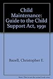 Child maintenance : a guide to the Child Support Act 1991