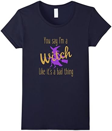 Women's You Say I'm a Witch Like It's a Bad Thing Halloween T-Shirt  Large Navy