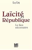 Laïcité et République : Le lien nécessaire par Guy Coq Laïcité et République : Le lien nécessaire par Coq