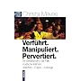 Verf�hrt. Manipuliert. Pervertiert: Die Gesellschaft in der Falle modischer Irrlehren. Ursachen - Folgen - Auswege