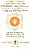 The Truly Human New World-culture of Unbroken Real God Man: The Eastern Versus the Western Traditional Cultures of Mankind and the Unique New Non-dual Culture of the True World-religion of Adidam, Culture of Unbroken Real God Man Da Real World