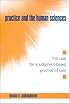 Practice and the Human Sciences: The Case for a Judgment-Based Practice of Care (Suny Series in the Philosophy of the Social Sciences)