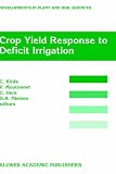Crop Field Response to Deficit Irrigation: Reports of an FAO/IAEA Co-ordinated Research Program by Using Nuclear Techniques (Developments in Plant and Soil Sciences)