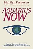 Aquarius Now: Radical Common Sense And Reclaiming Our Personal Sovereignty