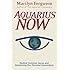 Aquarius Now: Radical Common Sense And Reclaiming Our Personal Sovereignty