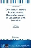 Detection of Liquid Explosives and Flammable Agents in Connection with Terrorism (NATO Science for Peace and Security Series B: Physics and Biophysics) ... Security Series B: Physics and Biophysics)