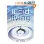 Lucid Living: A Book You Can Read in One Hour That Will Turn Your World Inside Out