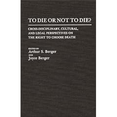 To Die or Not to Die: Cross-disciplinary, Cultural and Legal Perspectives on the Right to Choose Death