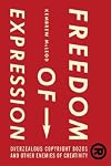 Freedom of Expression: Resistance and Repression in the Age of Intellectual Property