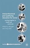 Interprofessional post-qualifying education for nurses : working together in health and social care