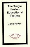 The tragic illusion : educational testing