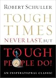 Tough Times Never Last, But Tough People Do