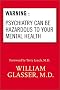 Warning: Psychiatry Can Be Hazardous to Your Mental Health Warning: Psychiatry Can Be Hazardous to Your Mental Health