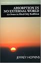 Absorption in No External World: 170 Issues in Mind Only Buddhism (Dynamic Responses to Dzong-Ka-Ba's the Essence of Eloquence)